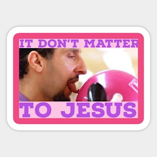 It Don't Matter to Jesus Sticker